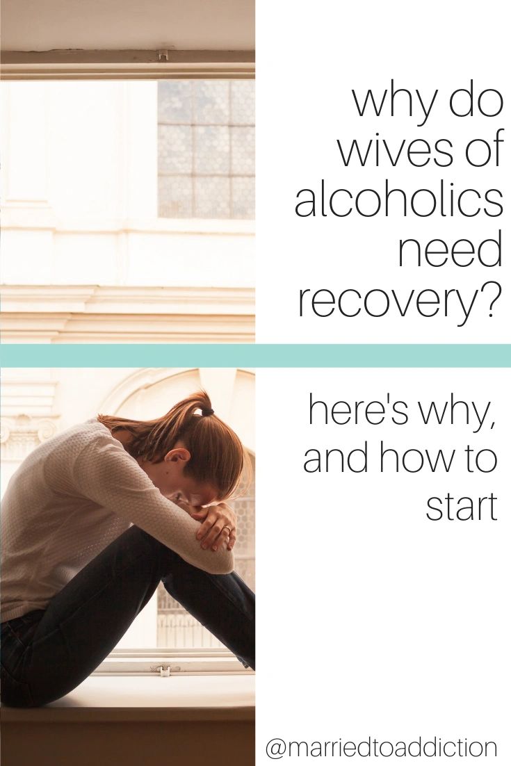 Why do wives of alcoholics need recovery?